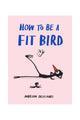 How To Be A Fit Bird