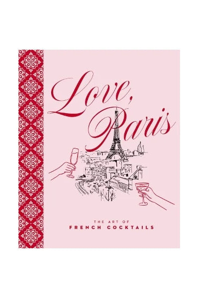 A pink book cover titled 'Love, Paris' with red script lettering, a black line drawing of the Eiffel Tower and cocktail glasses, and a red patterned vertical border on the left. The subtitle reads 'The Art of French Cocktails'.